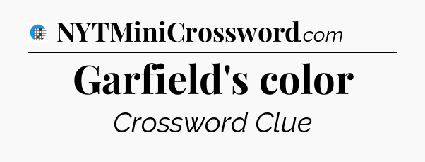 Garfield's color Crossword Clue