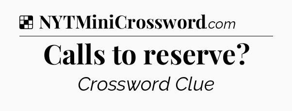 Solution: Calls to reserve - NYT Crossword