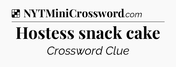 Solution: Hostess snack cake - NYT Crossword