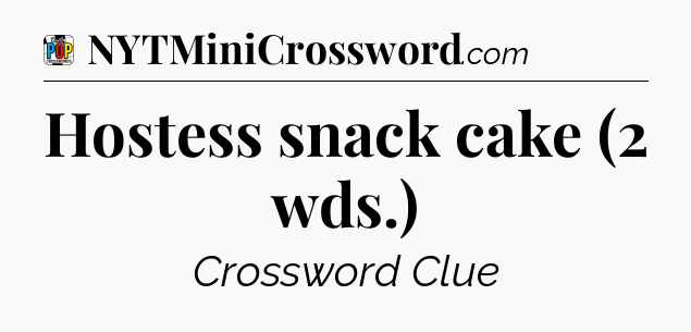 Hostess snack cake (2 wds.) Crossword Clue