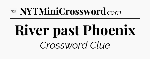 River past Phoenix - WSJ Crossword