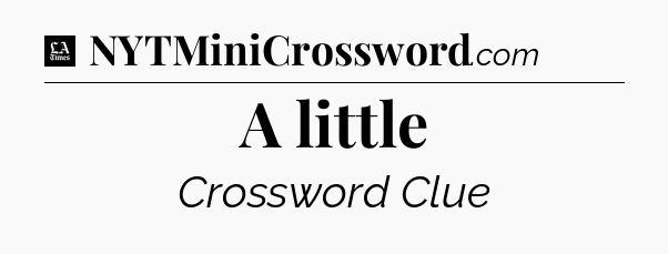 A little - LA Times Crossword