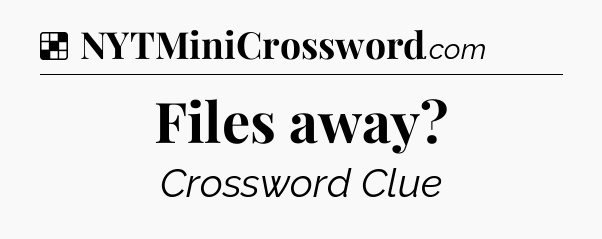 Solution: Files away - NYT Crossword