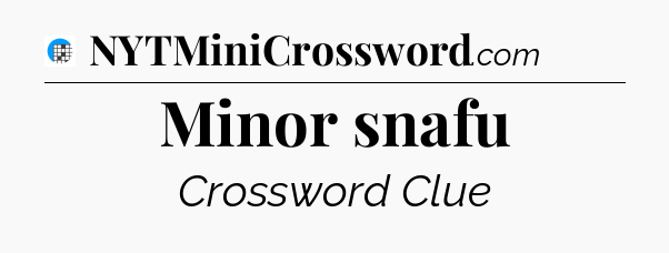 Minor snafu Crossword Clue