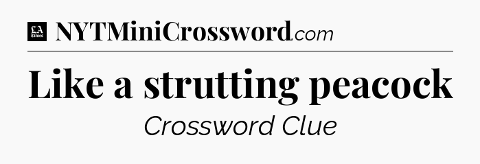 Like a strutting peacock - LA Times Crossword