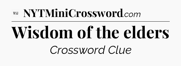 Wisdom of the elders - WSJ Crossword