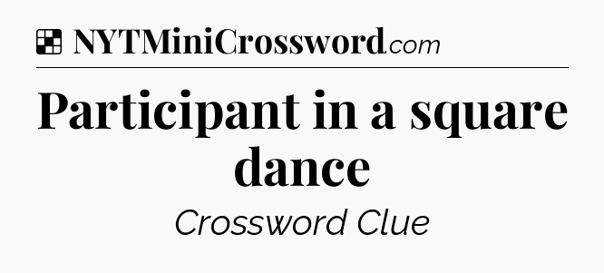 Solution: Participant in a square dance - NYT Crossword