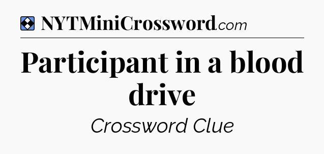 Solution: Participant in a blood drive - NYT Mini Crossword
