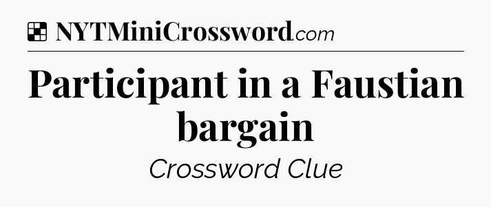 Solution: Participant in a Faustian bargain - NYT Crossword