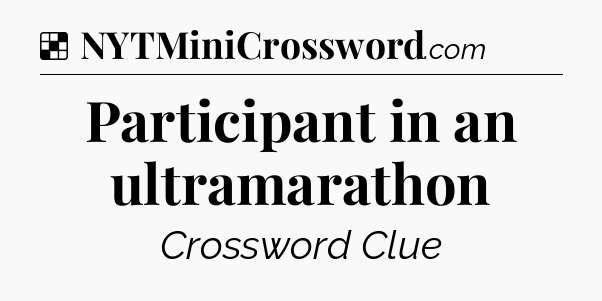 Solution: Participant in an ultramarathon - NYT Crossword