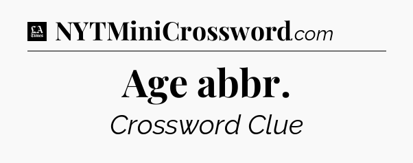 Age abbr - LA Times Crossword