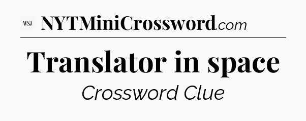 Translator in space - WSJ Crossword