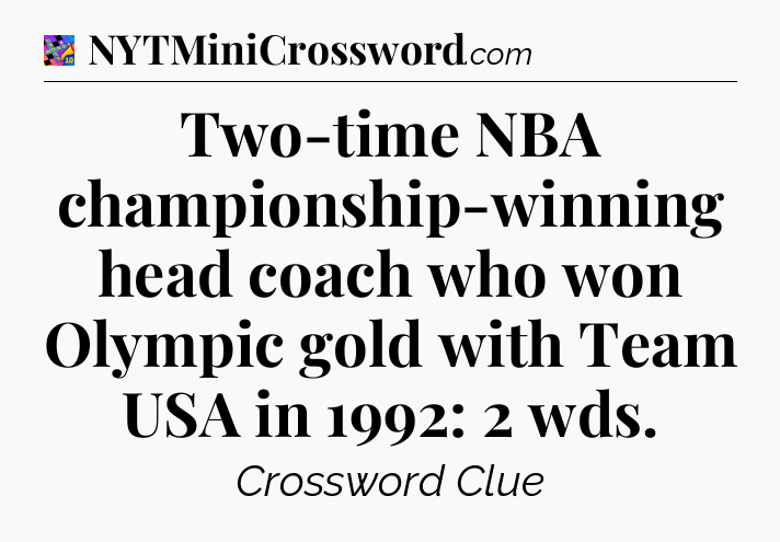 Two-time NBA championship-winning head coach who won Olympic gold with Team USA in 1992: 2 wds Crossword Clue