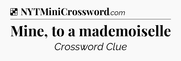 Solution: Mine, to a mademoiselle - NYT Crossword