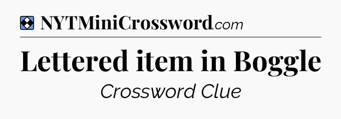 Solution: Lettered item in Boggle - NYT Mini Crossword
