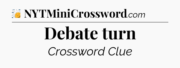 Debate turn - 7 Little Words