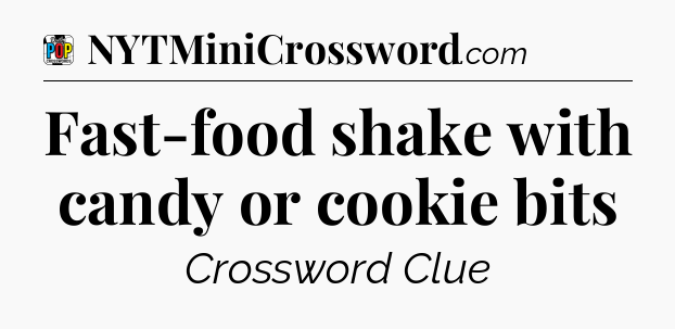 Fast-food shake with candy or cookie bits Crossword Clue