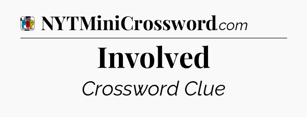 Involved Crossword Clue