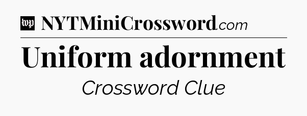 Uniform adornment Crossword Clue