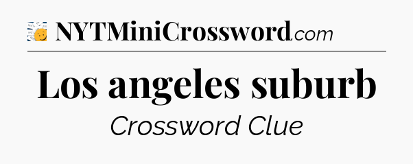 Los angeles suburb - 7 Little Words