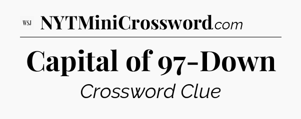 Capital of 97-Down - WSJ Crossword