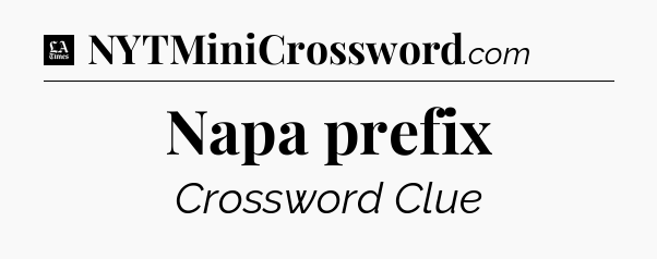 Napa prefix - LA Times Crossword