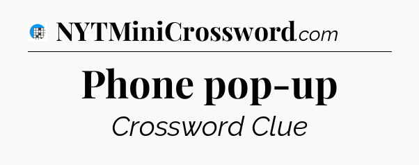 Phone pop-up Crossword Clue
