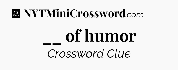 __ of humor - LA Times Crossword