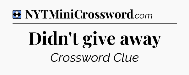 Solution: Didn't give away - NYT Mini Crossword