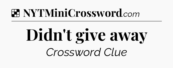 Solution: Didn't give away - NYT Crossword