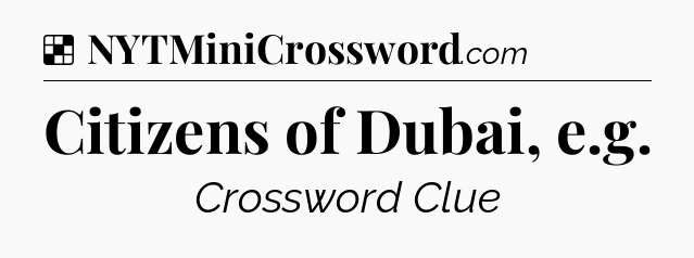 Solution: Citizens of Dubai, e.g - NYT Crossword
