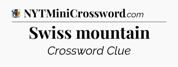 Swiss mountain Crossword Clue