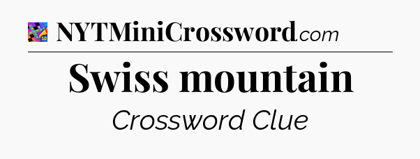 Swiss mountain Crossword Clue