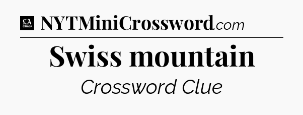 Swiss mountain - LA Times Crossword