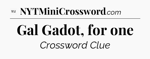 Gal Gadot, for one - WSJ Crossword