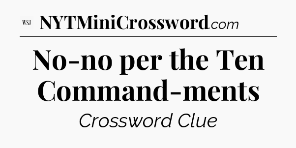 No-no per the Ten Command-ments - WSJ Crossword