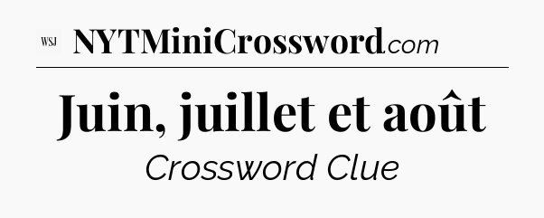 Juin, juillet et août - WSJ Crossword