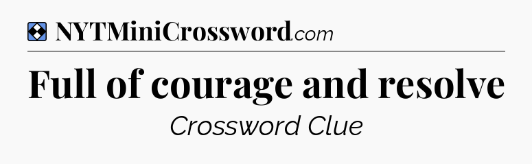 Solution: Full of courage and resolve - NYT Mini Crossword