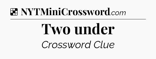 Solution: Two under - NYT Crossword
