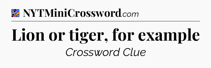 Lion or tiger, for example Crossword Clue