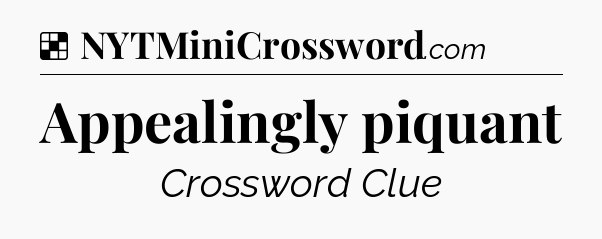Solution: Appealingly piquant - NYT Crossword