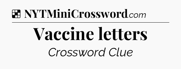 Solution: Vaccine letters - NYT Crossword
