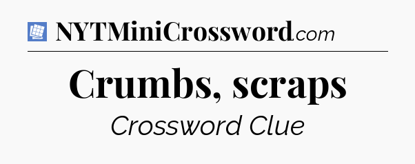 Crumbs, scraps Puzzle Page Crossword Clue