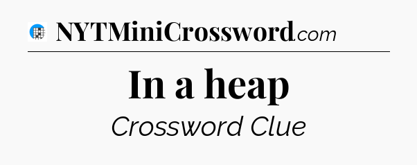 In a heap Crossword Clue