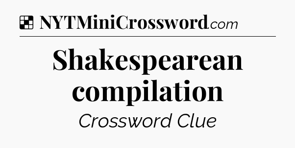 Solution: Shakespearean compilation - NYT Crossword