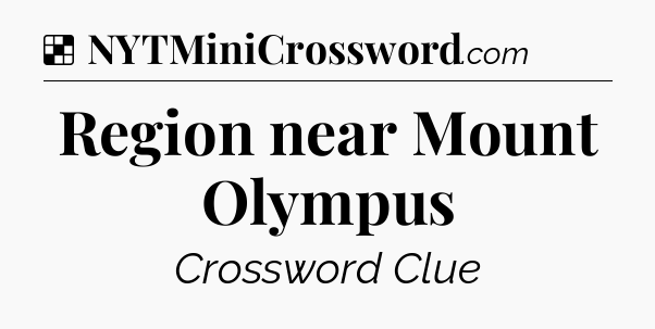 Solution: Region near Mount Olympus - NYT Crossword