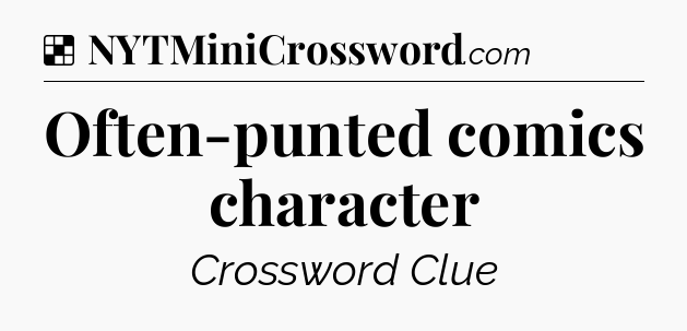 Solution: Often-punted comics character - NYT Crossword