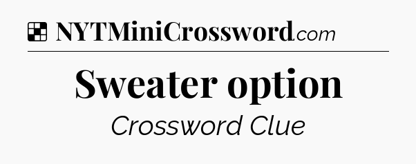 Solution: Sweater option - NYT Crossword