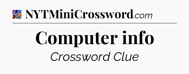 Computer info Crossword Clue