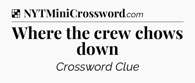 Solution: Where the crew chows down - NYT Crossword